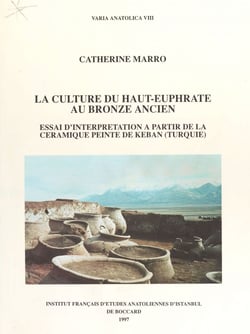 La Culture du haut-Euphrate au bronze ancien - Essai d'interprétation à partir de la céramique peinte de Keban (Turquie)