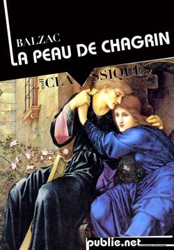 La Peau de chagrin - le grand roman fantastique par quoi tout Balzac commença