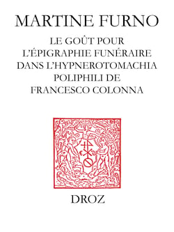 Une "Fantaisie" sur l'Antique - Le goût pour l'épigraphie funéraire dans l'Hypnerotomachia Poliphili de Francesco Colonna