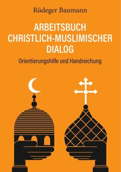 Arbeitsbuch christlich-muslimischer Dialog - Orientierungshilfe und Handreichung