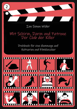Mit Schirm, Darm und Patrone - Der Club der Killer - Drehbuch für eine Hommage auf Kultserien und Filmklassiker wie Mit Schirm, Charme und Melone, Fawlty Towers, Mini-Max: oder die unglaublichen Abenteuer des Maxwell Smart, Dexter, Psycho, James Bond, ...