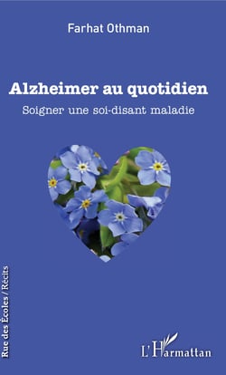 Alzheimer au quotidien - Soigner une soi-disant maladie