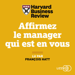 Affirmez le manager qui est en vous - Onze règles efficaces pour gérer ses équipes et collaborer avec agilité