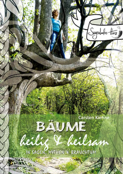 Bäume - heilig &amp; heilsam - in Sagen, Mythen &amp; Brauchtum