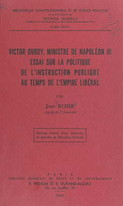 Victor Duruy, ministre de Napoléon III - Essai sur la politique de l'Instruction publique au temps de l'Empire libéral