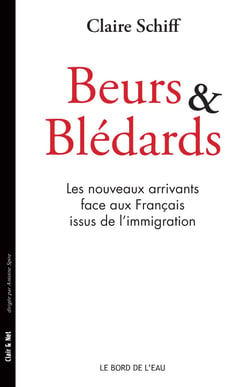 Beurs et Blédards Les nouveaux arrivants face aux Français issus de l’immigration - Aucun ouvrage publié en France n’a traité à ce jour des relations entre les nouveaux arrivants et les descendants d’immigrés.