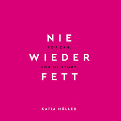 Nie wieder fett - You Can. End of Story.
