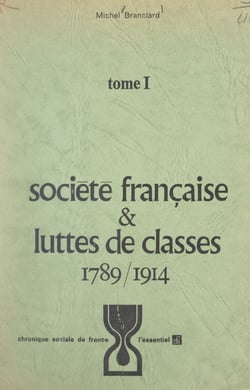 Société française et luttes de classes (1). 1789-1914