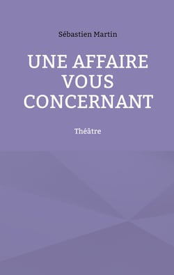 Une affaire vous concernant - Théâtre
