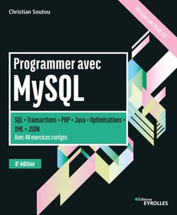 Programmer avec MySQL - SQL - Transactions - PHP - Java - Optimisations - XML - JSON - Avec 40 exercices corrigés - 6e édition