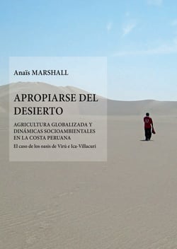 Apropiarse del desierto - Agricultura globalizada y dinámicas socioambientales en las costa peruana. El caso de los oasis de Virú e Ica-Villacuri