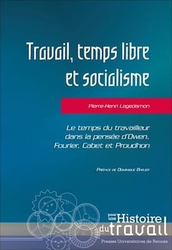 Travail, temps libre et socialisme - Le temps du travailleur dans la pensée d’Owen, Fourier, Cabet et Proudhon