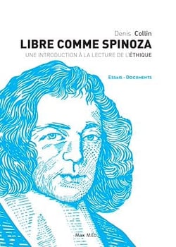 Libre comme Spinoza - Une introduction à la lecture de l'Éthique