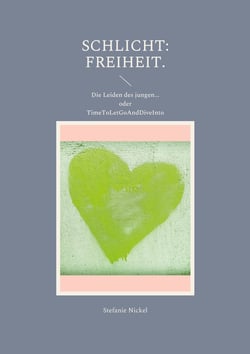 Schlicht: Freiheit. - Die Leiden des jungen... oder TimeToLetGoAndDiveInto