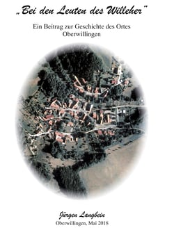 Bei den Leuten des Willeher - Ein Beitrag zur Geschichte des Ortes Oberwillingen, überarbeitete Gesamtausgabe