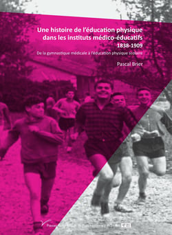 Une histoire de l’éducation physique dans les instituts médico-éducatifs 1838-1909 - De la gymnastique médicale à l’éducation physique scolaire