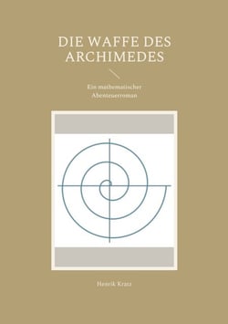 Die Waffe des Archimedes - Ein mathematischer Abenteuerroman