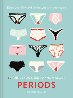 50 Things You Need to Know About Periods - Know your flow and live in sync with your cycle