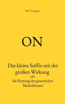 on - Das kleine Suffix mit der großen Wirkung oder die Rettung des generischen Maskulinums