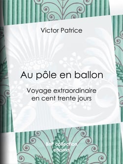 Au pôle en ballon - Voyage extraordinaire en cent trente jours