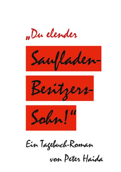 Du elender Saufladenbesitzerssohn! - Ein Tagebuch-Roman