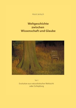 Weltgeschichte zwischen Wissenschaft und Glaube Teil 1 - Evolution aus naturalistischer Weltsicht oder Schöpfung