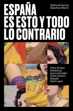 España es esto y todo lo contrario - Once fechas históricas para entender cómo hemos llegado hasta aquí
