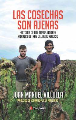 Las cosechas son ajenas - Historia de los trabajadores rurales detrás del agronegocio
