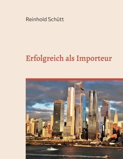 Erfolgreich als Importeur - Eine praxisnahe Einführung in das Import-Business