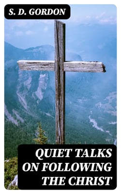 Quiet Talks on Following the Christ