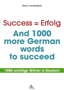 Success = Erfolg - And 1000 more German words to succeed - 1000 wichtige Wörter in Deutsch
