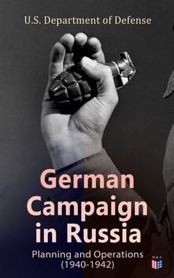 German Campaign in Russia: Planning and Operations (1940-1942) - WW2: Strategic &amp; Operational Planning: Directive Barbarossa, The Initial Operations, German Attack on Moscow, Offensive in the Caucasus &amp; Battle for Stalingrad