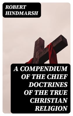 A Compendium of the Chief Doctrines of the True Christian Religion