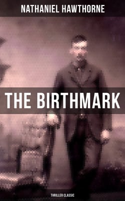 The Birthmark (Thriller Classic) - A Dark Story of Obsession