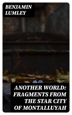 Another World: Fragments from the Star City of Montalluyah