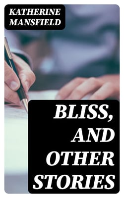 Bliss, and Other Stories