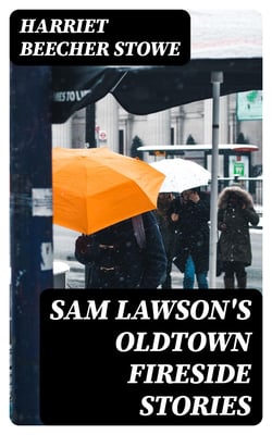 Sam Lawson's Oldtown Fireside Stories - With Illustrations
