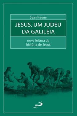 Jesus, um judeu da Galiléia - Nova leitura da história de Jesus