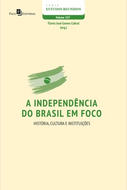 A independência do Brasil em foco - História, Cultura e Instituições