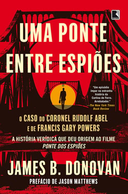 Uma ponte entre espiões - O caso do coronel Rudolf Abel e de Francis Gary Powers
