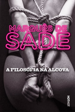 A Filosofia na Alcova, ou Os preceptores Imorais - Diálogos destinados à educação das jovens damas