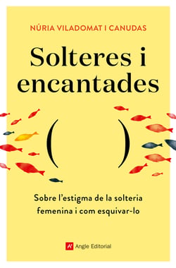 Solteres i encantades - Sobre l'estigma de la solteria femenina i com esquivar-lo