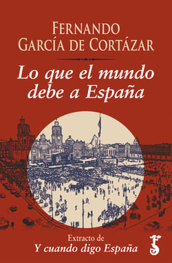 Lo que el mundo debe a España - Extracto de Y cuando digo España