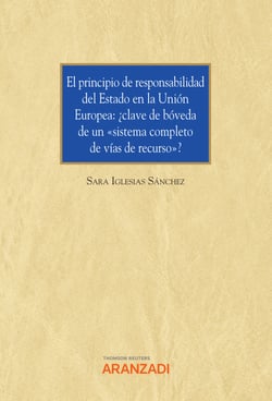 El principio de responsabilidad del Estado en la Unión Europea: ¿clave de bóveda de un "sistema completo de vías de recurso"?