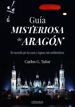 Guía misteriosa de Aragón - Un recorrido por los casos y los lugares más emblemáticos