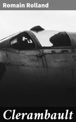 Clerambault - The Story of an Independent Spirit During the War