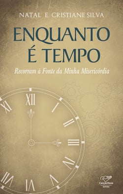 Enquanto é Tempo - Recorram a Fonte da minha Misericórdia