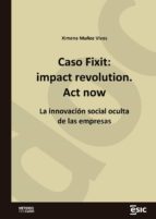 Caso Fixit: impact revolution. Act now. La innovación social oculta de las empresas