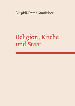 Religion, Kirche und Staat - Religions- und Kirchenkritik als Voraussetzung für offene und liberale Gesellschaften