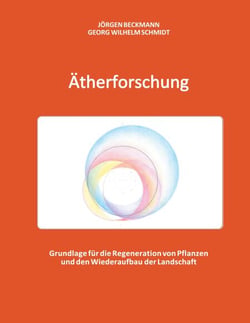 Ätherforschung - Grundlage für die Regeneration von Pflanzen und den Wiederaufbau der Landschaft
